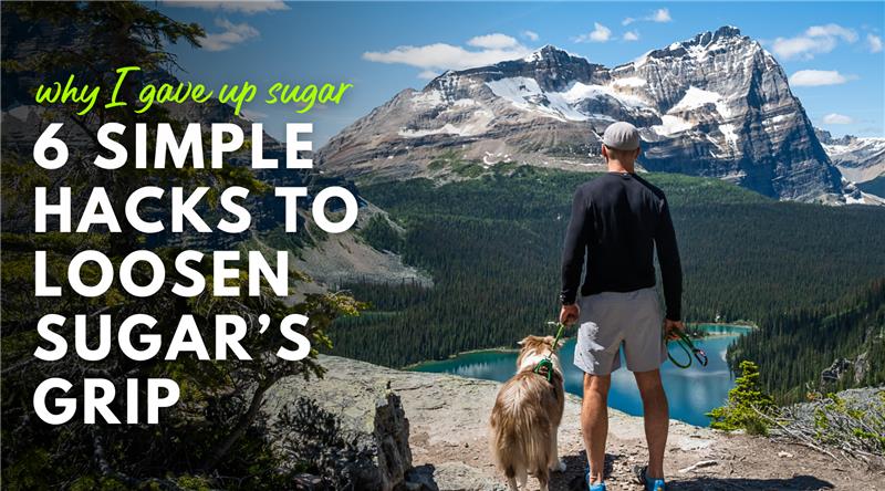 6 Simple Hacks To Loosen Sugar's Grip